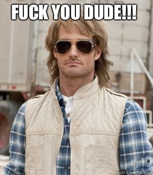 FUCK YOU DUDE!!!   MacGruber