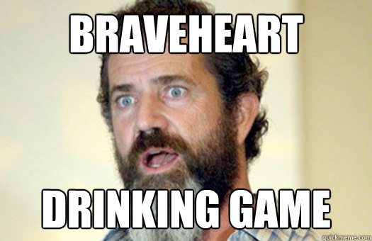 Braveheart Drinking Game  Lax Bro Mel Gibson