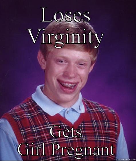 LOSES VIRGINITY GETS GIRL PREGNANT Bad Luck Brian