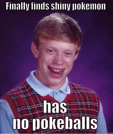 FINALLY FINDS SHINY POKEMON HAS NO POKEBALLS Bad Luck Brian