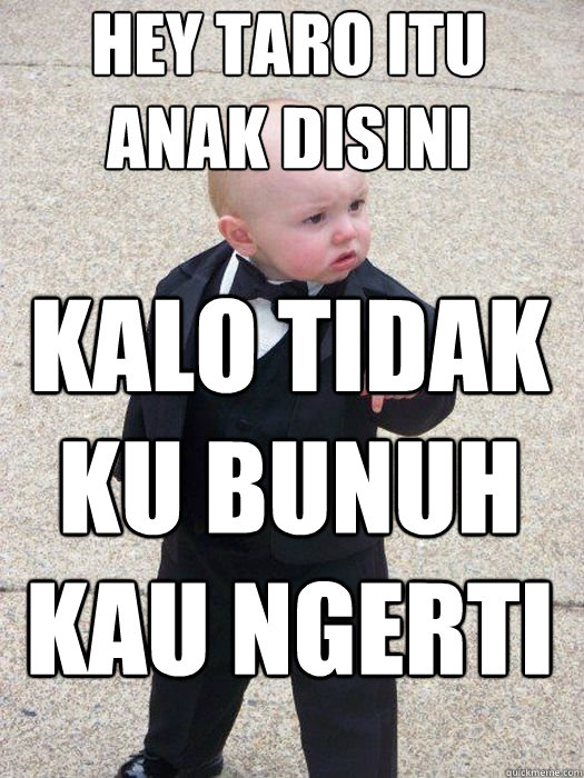 hey taro itu anak disini kalo tidak ku bunuh kau ngerti   Baby Godfather