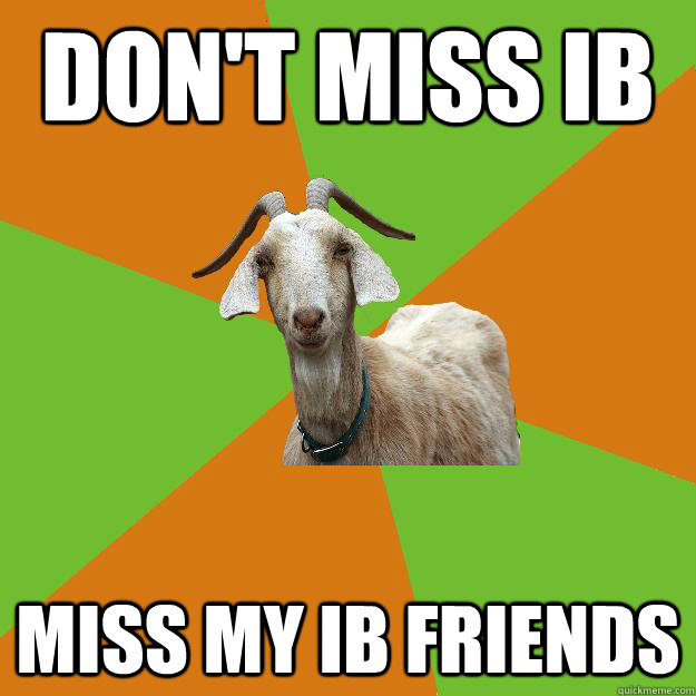 Don't Miss IB Miss my IB Friends  