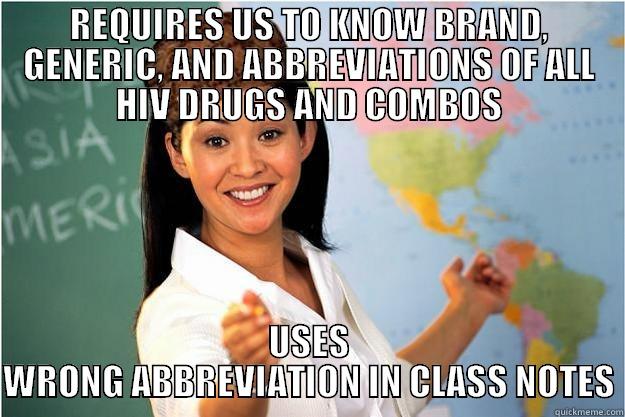 REQUIRES US TO KNOW BRAND, GENERIC, AND ABBREVIATIONS OF ALL HIV DRUGS AND COMBOS USES WRONG ABBREVIATION IN CLASS NOTES Scumbag Teacher