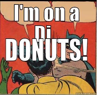 I'M ON A DI.. DONUTS! Slappin Batman