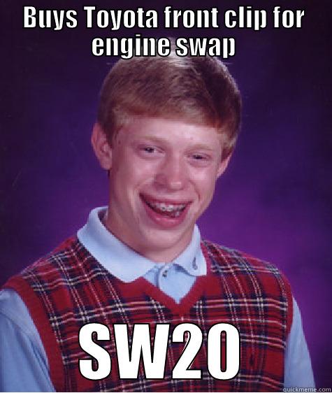 BUYS TOYOTA FRONT CLIP FOR ENGINE SWAP SW20 Bad Luck Brian