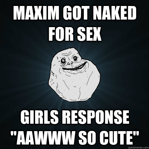 Maxim got naked for sex Girls response 