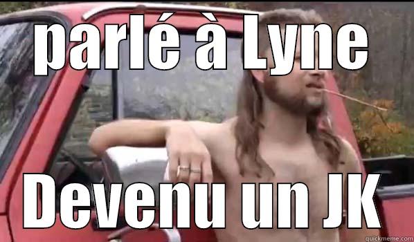 PARLÉ À LYNE DEVENU UN JK Almost Politically Correct Redneck