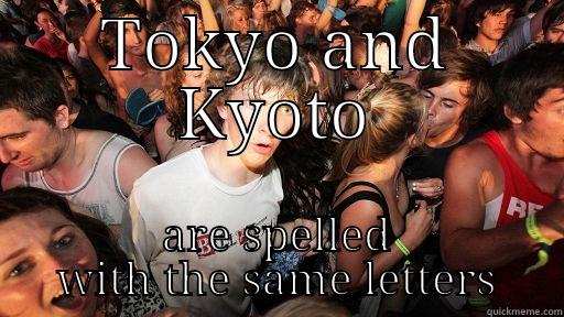 TOKYO AND KYOTO ARE SPELLED WITH THE SAME LETTERS Sudden Clarity Clarence