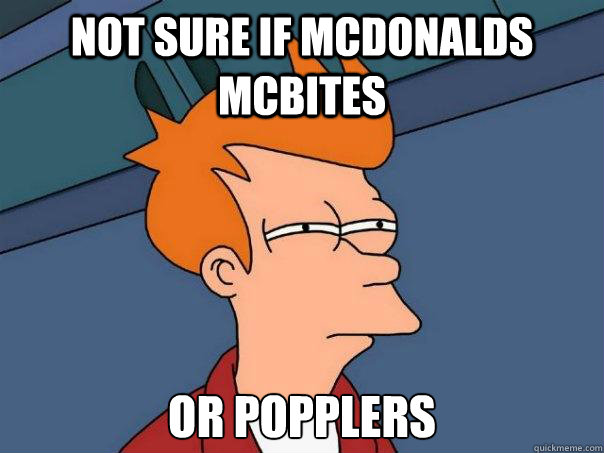 Not sure if Mcdonalds McBites Or Popplers  Futurama Fry