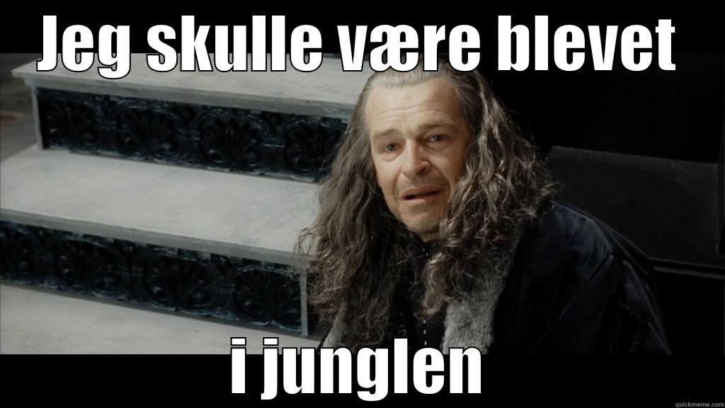 JEG SKULLE VÆRE BLEVET I JUNGLEN Misc