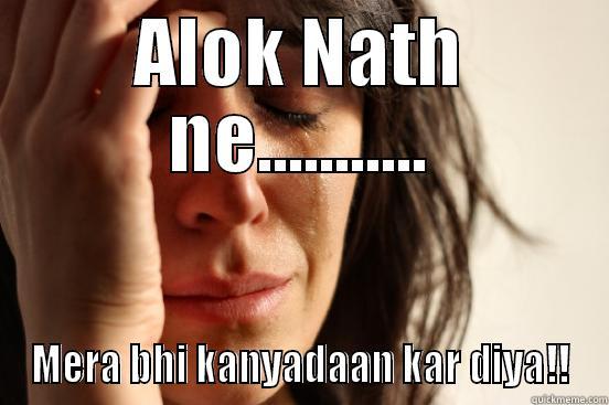 Alok Nath - ALOK NATH NE........... MERA BHI KANYADAAN KAR DIYA!! First World Problems