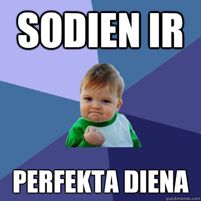 Sodien ir Perfekta diena Caption 3 goes here  Success Kid