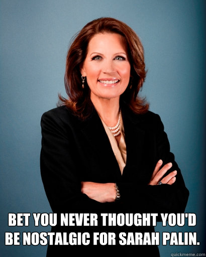  Bet you never thought you'd be nostalgic for Sarah Palin.  Whites Rule Bachmann