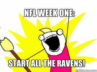 NFL week one: START ALL THE RAVENS!  All The Things