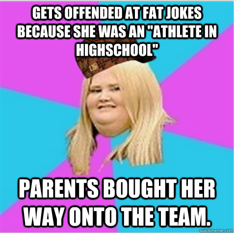 Gets offended at fat jokes because she was an 