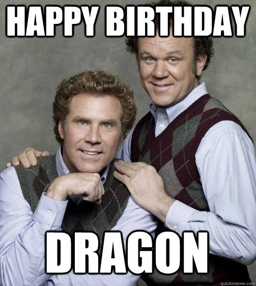 happy birthday dragon - happy birthday dragon  Stepbrothers