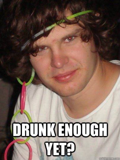  drunk enough yet? -  drunk enough yet?  Misc