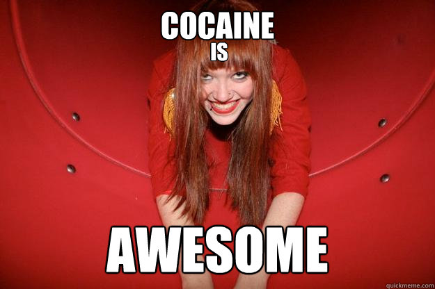 Cocaine  awesome is  