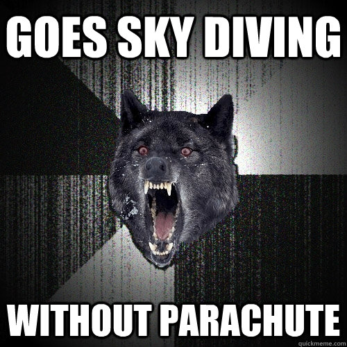 Goes Sky diving Without parachute  Insanity Wolf