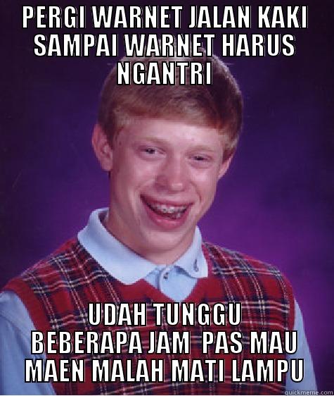 PERGI WARNET JALAN KAKI SAMPAI WARNET HARUS NGANTRI UDAH TUNGGU BEBERAPA JAM  PAS MAU MAEN MALAH MATI LAMPU Bad Luck Brian