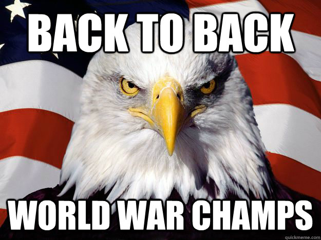 BACK TO BACK WORLD WAR CHAMPS   - BACK TO BACK WORLD WAR CHAMPS    Merica Eagle