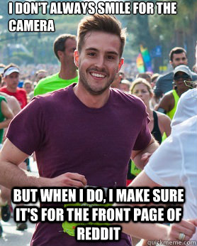 I don't always smile for the camera but when I do, I make sure it's for the front page of Reddit  Ridiculously photogenic guy
