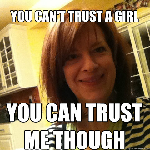 quickmeme mom caption trust though girl own add