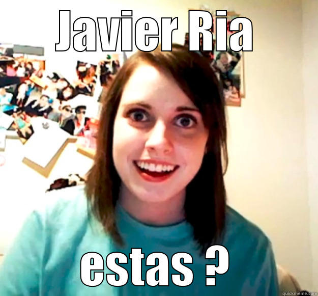JAVIER RIA ESTAS ? Overly Attached Girlfriend