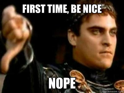 First Time, Be nice Nope  Downvoting Roman