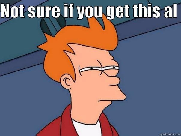 NOT SURE IF YOU GET THIS AL   Futurama Fry