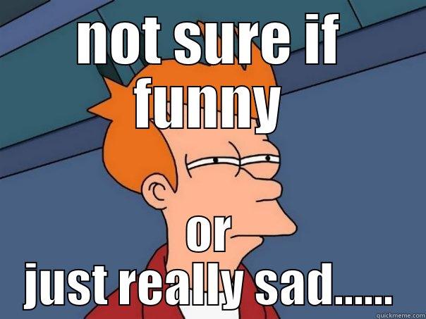 NOT SURE IF FUNNY OR JUST REALLY SAD...... Futurama Fry