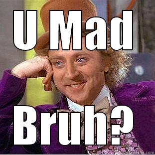 U MAD BRUH? Condescending Wonka