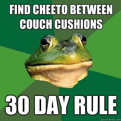 find cheeto between couch cushions 30 day rule  Foul Bachelor Frog