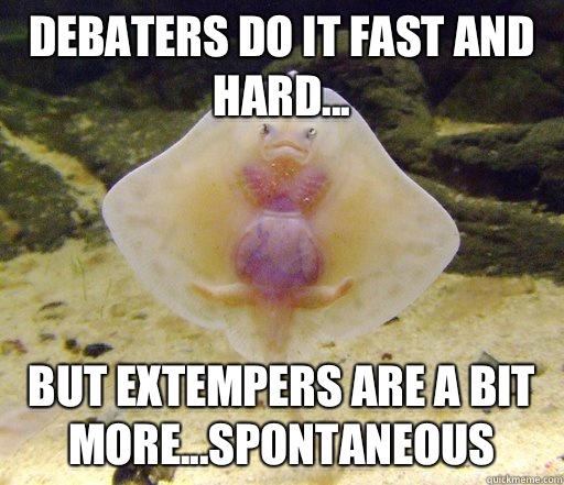 Debaters do it fast and hard... But extempers are a bit more...spontaneous   