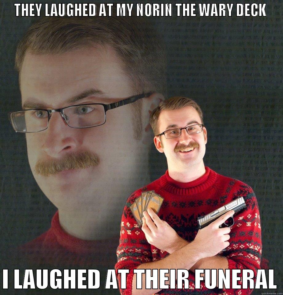 THEY LAUGHED AT MY NORIN THE WARY DECK  I LAUGHED AT THEIR FUNERAL Misc