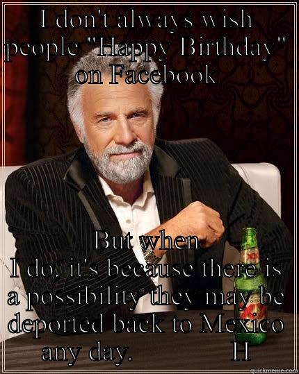 I DON'T ALWAYS WISH PEOPLE 
