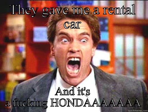 THEY GAVE ME A RENTAL CAR AND IT'S A FUCKING HONDAAAAAAA Misc