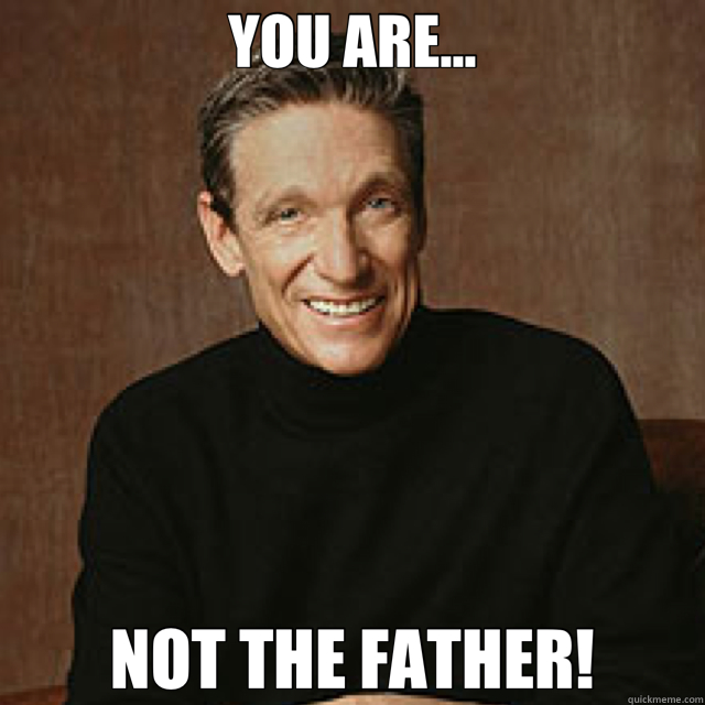 YOU ARE... NOT THE FATHER!  Maury