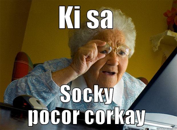 KI SA SOCKY POCOR CORKAY Grandma finds the Internet