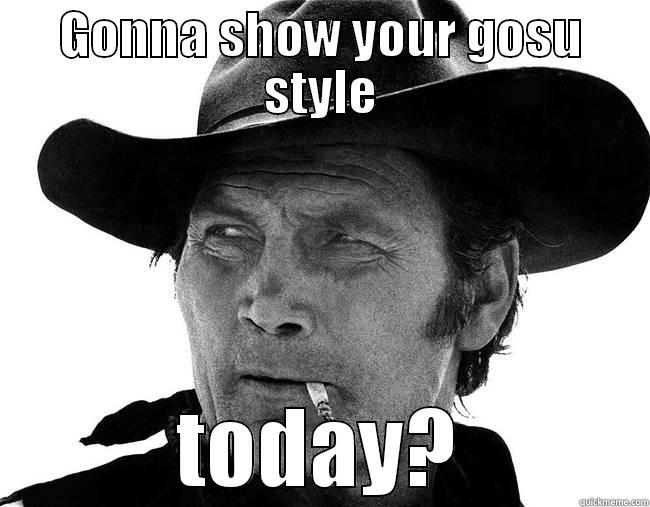 GONNA SHOW YOUR GOSU STYLE TODAY? Misc