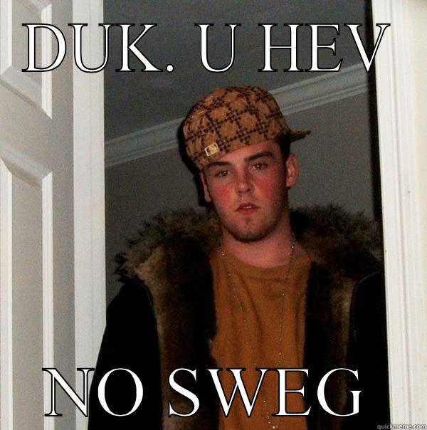 DUK. U HEV NO SWEG Scumbag Steve