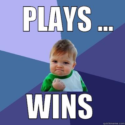    PLAYS ... WINS Success Kid
