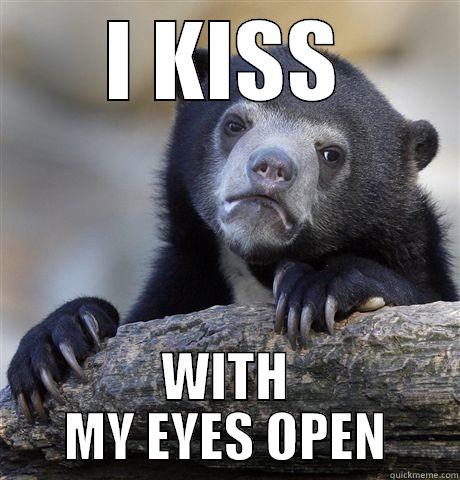 I KISS WITH MY EYES OPEN Confession Bear