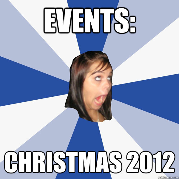 Events: Christmas 2012  Annoying Facebook Girl