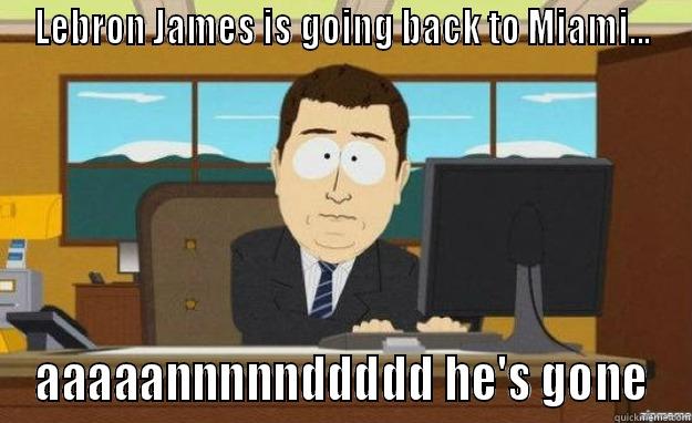 Lebron to Cleveland - LEBRON JAMES IS GOING BACK TO MIAMI... AAAAANNNNNDDDDD HE'S GONE aaaand its gone