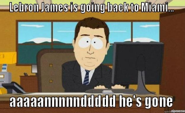 LEBRON JAMES IS GOING BACK TO MIAMI... AAAAANNNNNDDDDD HE'S GONE aaaand its gone