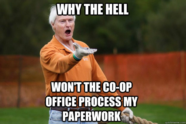 WHY THE HELL won't the co-op office process my paperwork  RITs WTF Destler