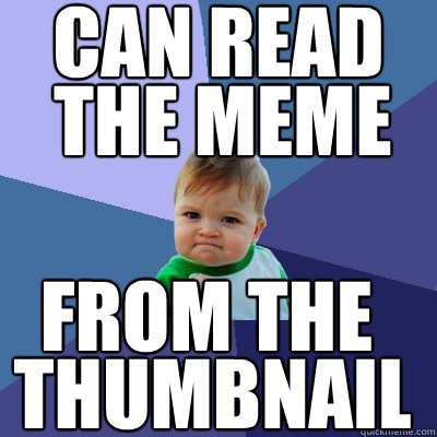 can read the meme from the thumbnail  Success Kid