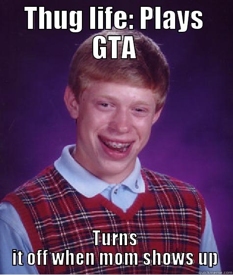 THUG LIFE: PLAYS GTA TURNS IT OFF WHEN MOM SHOWS UP Bad Luck Brian