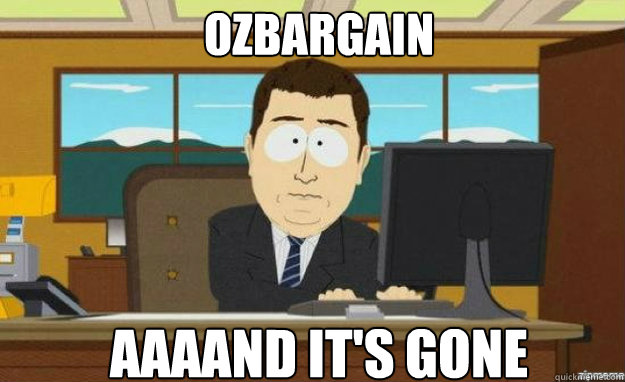 OZBARGAIN AAAAND IT'S GONE - OZBARGAIN AAAAND IT'S GONE  Misc